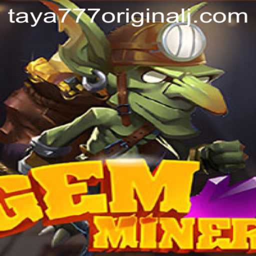 Uncover the Treasures of GemMiner: The Enchanting World of Taya 777 Original